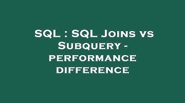 SQL : SQL Joins vs Subquery - performance difference