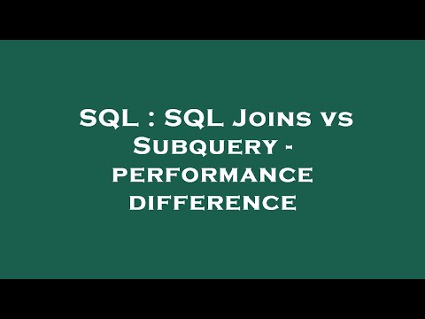 SQL : SQL Joins vs Subquery - performance difference
