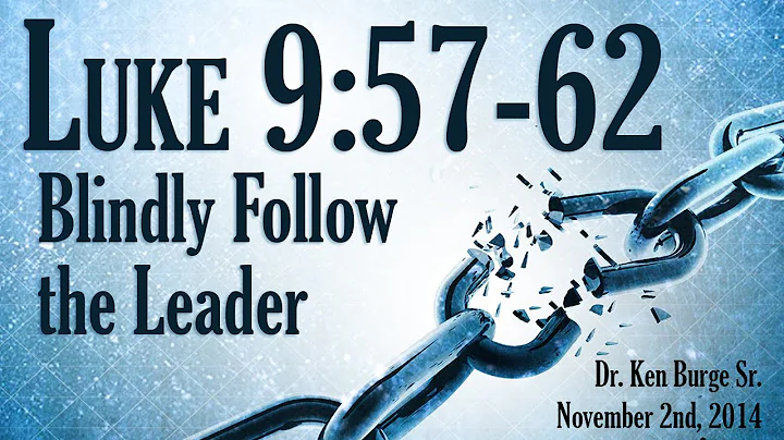 Blindly Follow the Leader - Luke 9:57-62