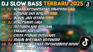 Download Lagu DJ SLOW BASS TERBARU 2025 | DJ ADAKAH KENYAMANAN DIHATIMU🎵DJ LUMPUR DAN BERLIAN🎵| FULL ALBUM MP3