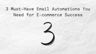 3 Must-Have Email Automations You Need for E-commerce Success