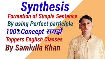 Synthesis Formation of Simple Sentence by using Perfect Participle  For Classes-11&12