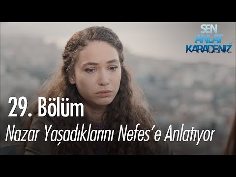 Nazar yaşadıklarını Nefes'e anlatıyor - Sen Anlat Karadeniz 29. Bölüm