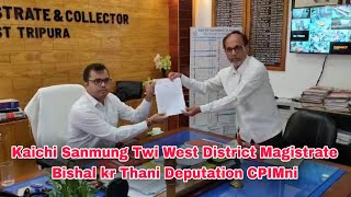 Kaichi Sanmung Twi West District Magistrate Bishal kr Thani Deputation CPIMni