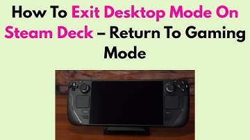 How To Exit Desktop Mode On Steam Deck – Return To Gaming Mode