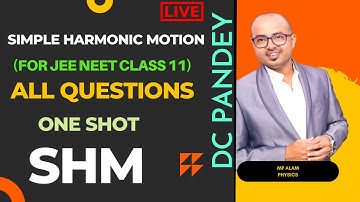 LIVE SHM DC Pandey All Questions Simple Harmonic Motion by MP Alam NEET JEE