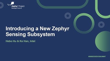 Introducing a New Zephyr Sensing Subsystem - Hebo Hu & Ke Han, Intel
