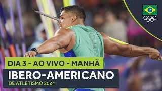 IBERO-AMERICANO DE ATLETISMO 2024 | AO VIVO | MANHÃ | DIA 3