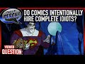 Comics intentionally hiring morons