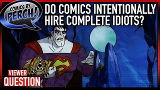 Comics intentionally hiring morons