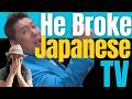 He Broke Japanese TV