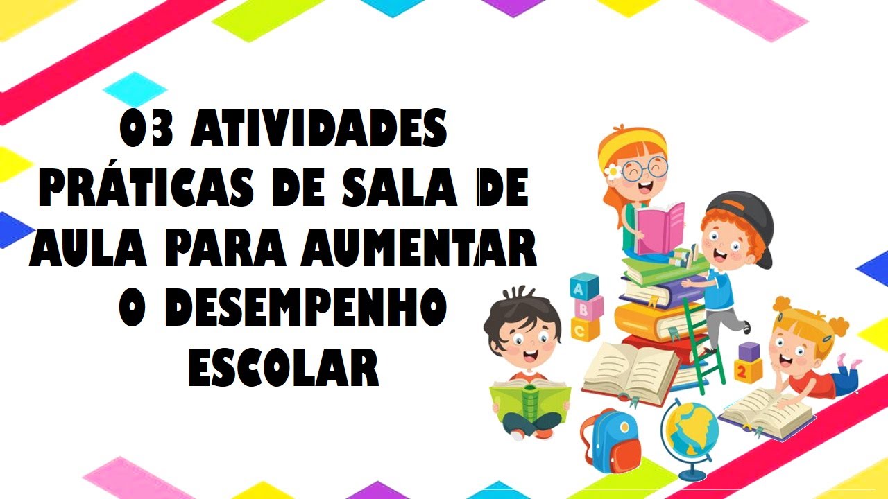 03 Atividades práticas de sala de aula para aumentar o desempenho ...