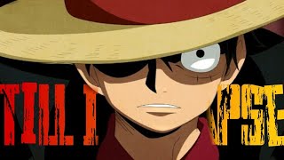 Till I Collapse「AMV」Monkey D. Luffy