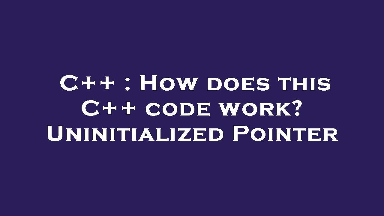 C++ : How does this C++ code work? Uninitialized Pointer - YouTube