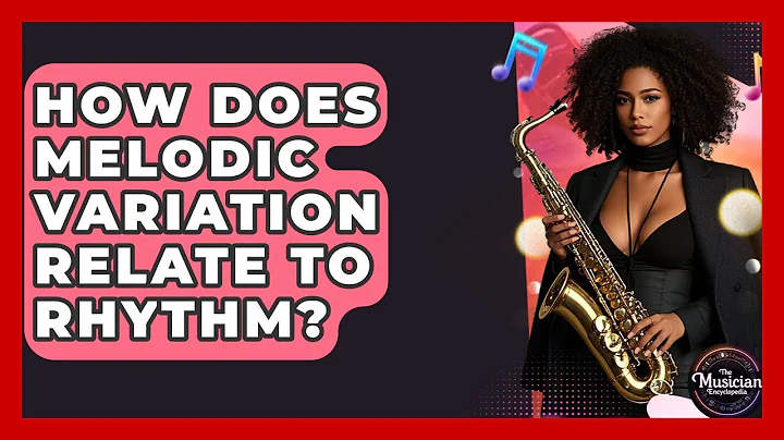 How Does Melodic Variation Relate To Rhythm? - The Musician Encyclopedia