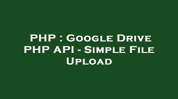 PHP : Google Drive PHP API - Simple File Upload
