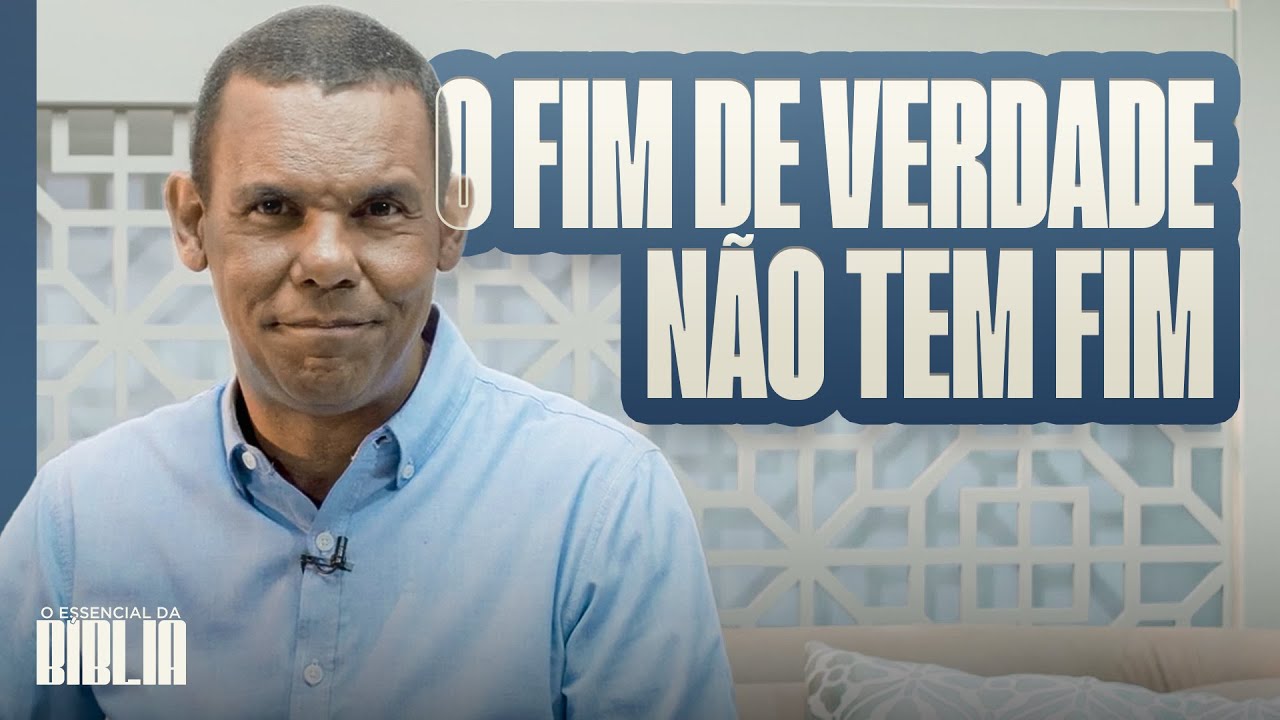 O fim de verdade não tem fim | O Essencial da Bíblia com Rodrigo Silva
