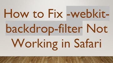 How to Fix -webkit-backdrop-filter Not Working in Safari