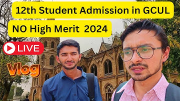 Admission in GCU Lahore for Intermediate Students || 12th in GCUL 2024 Low Merit || Maher King