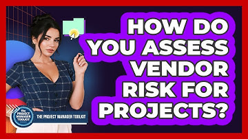How Do You Assess Vendor Risk For Projects?