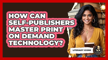 How Can Self-publishers Master Print On Demand Technology? - Literary Icons