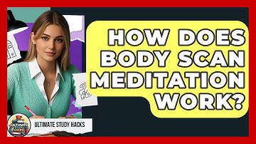 How Does Body Scan Meditation Work? - Ultimate Study Hacks