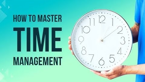Mastering Time - The Ultimate Guide to Time Management