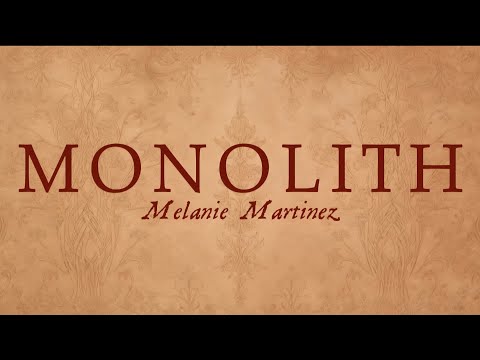 Monolith || Melanie Martinez || Lyrics