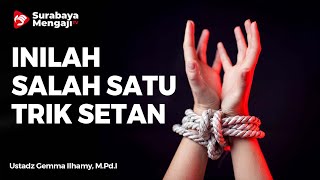 Inilah Salah Satu Trik Setan - Ustadz Gemma Ilhamy, M Pd I