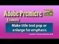 Premiere Elements - Make title text pop or enlarge for emphasis