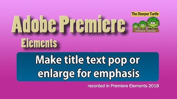 Premiere Elements - Make title text pop or enlarge for emphasis