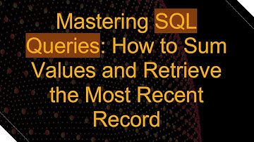 Mastering SQL Queries: How to Sum Values and Retrieve the Most Recent Record