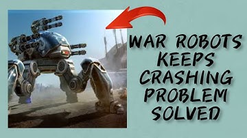 How To Solve War Robots App Keeps Crashing Problem || Rsha26 Solutions