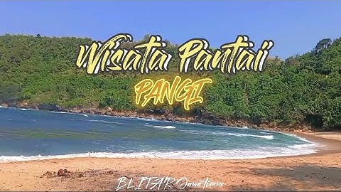 PESONA PANTAI PANGI BLITAR JAWA TIMUR (𝕋𝔼ℝ𝔹𝔸ℝ𝕌)