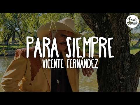 Vicente Fernández - Para Siempre (Letra)