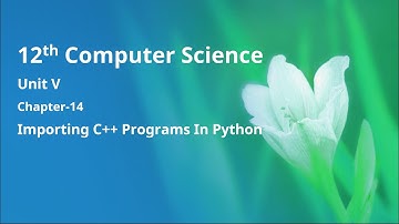Class 12 Computer Science - Unit-5: Chapter-14 Importing C++ programs in Python