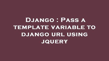Django : Pass a template variable to django url using jquery