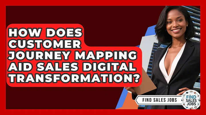 How Does Customer Journey Mapping Aid Sales Digital Transformation? | Find Sales Jobs