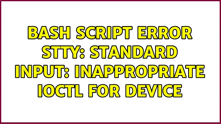 Unix & Linux: bash script error stty: standard input: Inappropriate ioctl for device