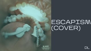 DL - Escapism (Raye &amp; 070 Shake cover)
