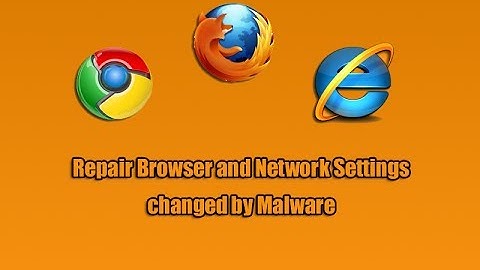Repair Browser and Network Settings changed by Malware