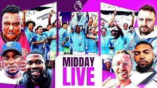 Man City CHAMPIONS AGAIN! 🏆 | Arsenal Runners Up AGAIN! | Chelsea End Strong! | Midday Live