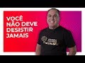 Você  Não Deve Desistir Jamais | Ivan Maia