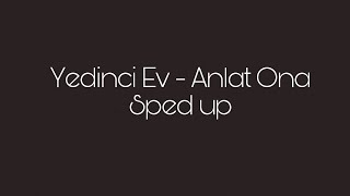 Yedinci Ev - Anlat Ona | sped up Resimi