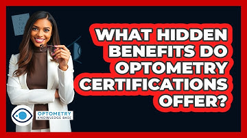 What Hidden Benefits Do Optometry Certifications Offer? - Optometry Knowledge Base