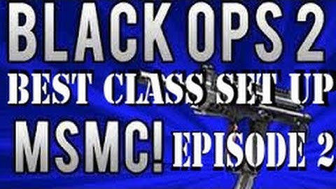 Black Ops 2- Best Class Set Up | MSMC