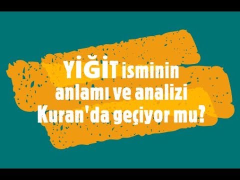 YİĞİT İsminin Anlamı ve Analizi Nedir?