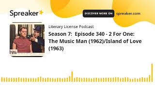 Season 7:  Episode 340 - 2 For One:  The Music Man (1962)/Island of Love (1963)