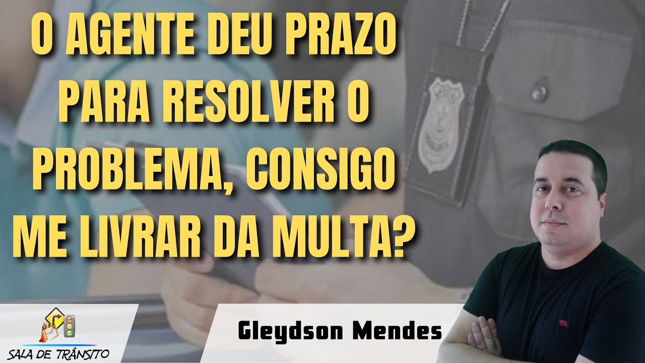 O agente deu prazo para resolver o problema, consigo me livrar da multa?