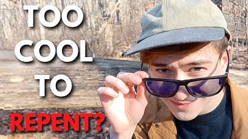 Are You Too Cool to Repent?